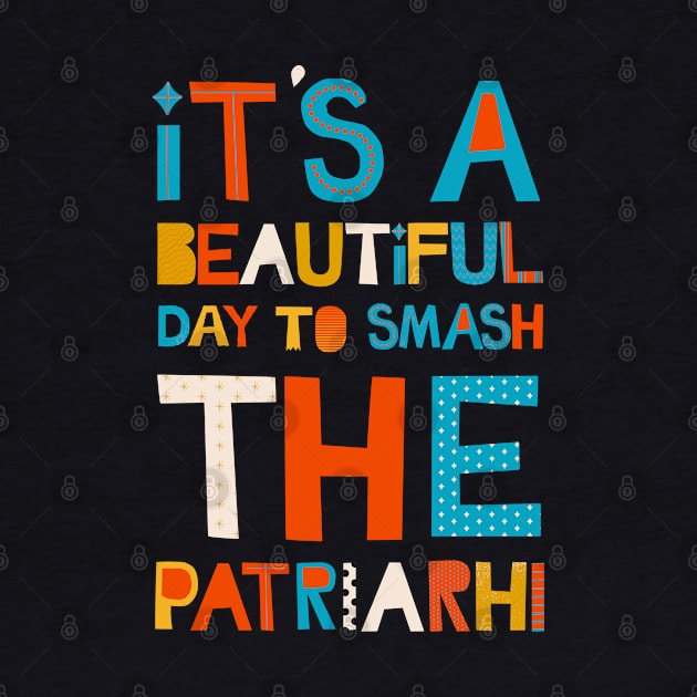 It's A Beautiful Day To Smash The Patriarchy by Myartstor 